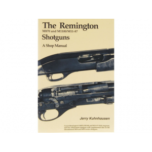 The Remington M870 and M1100/M11-87 Shotguns: A Shop Manual by Jerry Kuhnhausen