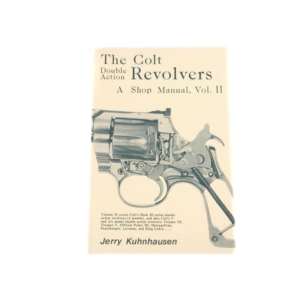 The Colt Double Action Revolvers: A Shop Manual Volume 2 by Jerry Kuhnhausen - Kuhnhausen Books & Videos