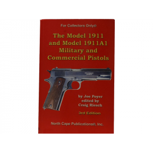 NORTH CAPE PUBLICATIONS The Model 1911 and Model 1911A1 Military and Commercial Pistols 3rd Edition by Joe Poyer