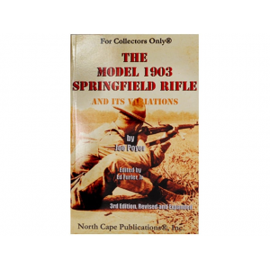 NORTH CAPE PUBLICATIONS The Model 1903 Springfield Rifle and its Variations, 3rd Edition by Joe Poyer