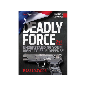 Deadly Force: Understanding Your Right to Self-Defense, 2nd Edition by Massad Ayoob