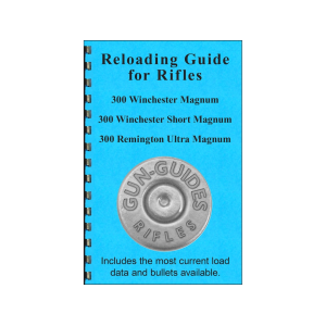 Gun Guides Reloading Guide for Rifles 300 Winchester Magnum, 300 Winchester Short Magnum & 300 Remington Ultra Magnum - Gun Guides