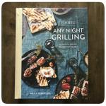 Any Night Grilling - 60 Ways To Fire Up Dinner (And More)