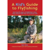 A Kids Guide To Fly Fishing Tyler Befus