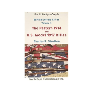 British Enfield Rifles, Volume 4: The Pattern 1914 and U.S. Model of 1917 Rifles by Charles Stratton