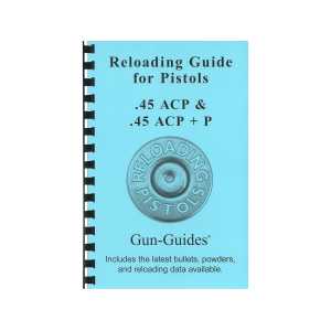 Gun Guides Reloading Guide for Pistols 45 ACP, 45 ACP +P