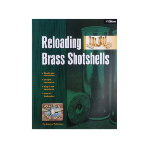 Ballistic Products Brass Shotshells 1st Edition Reloading Manual